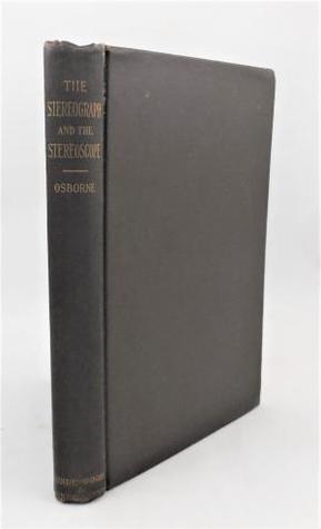 Read Online The Stereograph and the Stereoscope: with Special Maps and Books Forming a Travel System: What They Mean for Individual Development, What They Promise for the Spread of Civilization - Albert E Osborne | PDF