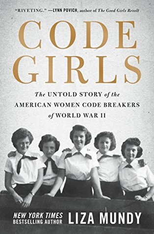 Read Online Code Girls: The Untold Story of the American Women Code Breakers of World War II - Liza Mundy | PDF