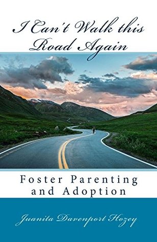 Read Online I Can't Walk This Road Again: Foster Parenting and Adoption - Junita Hozey file in ePub