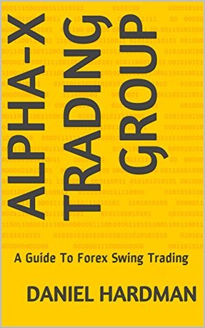 Read Alpha-X Trading Group: A Guide To Forex Swing Trading - Daniel Hardman | PDF