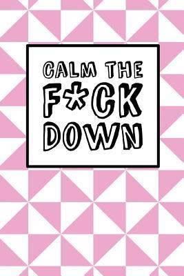 Read Online Calm The Fck Down - Pink Triangles: 6 x 9, It's Journal Time, Lined Blank Book, Swear Word Journal, Durable Cover, 150 Pages (Diary, Notebook) - Best Swear Word Journals file in PDF