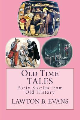 Full Download Old Time Tales: forty Stories from Old History - Lawton Bryan Evans | PDF