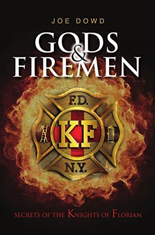 Read Online GODS & FIREMEN: The Secrets of The Knights of Florian - Joe Dowd | ePub