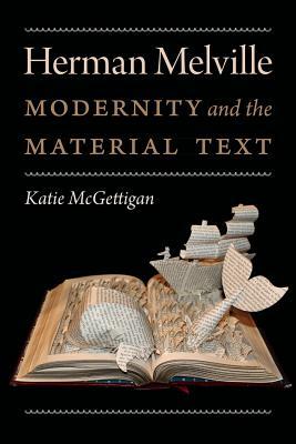 Read Online Herman Melville: Modernity and the Material Text - Katie McGettigan | PDF