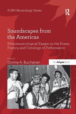 Download Soundscapes from the Americas: Ethnomusicological Essays on the Power, Poetics, and Ontology of Performance - Donna A. Buchanan | ePub