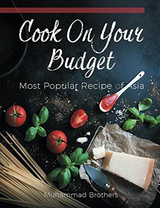 Read Cook on your Budget: Most popular recipe of asia - Muhammad Brothers | PDF