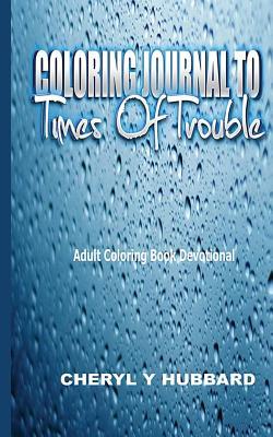 Read Coloring Journal to Times of Trouble: Adult Coloring Book Devotional - Cheryl y Hubbard | PDF