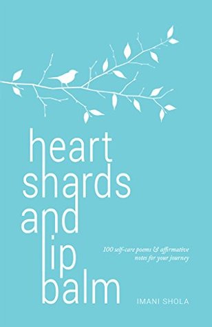 Download Heart Shards and Lip Balm: 100 self-care poems & affirmative notes for your journey - Imani Shola file in PDF