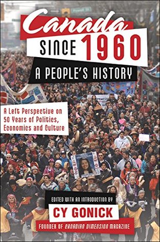 Full Download Canada Since 1960: A People's History: A Left Perspective on 50 Years of Politics, Economics and Culture - Cy Gonick | ePub