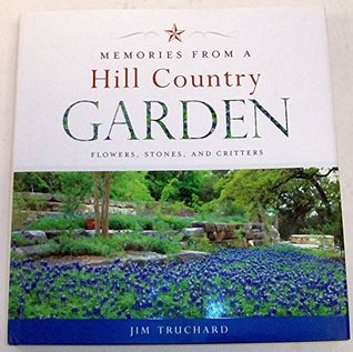 Full Download Memories From A Hill Country Garden, Flowers, Stones, And Critters - Jim Truchard | ePub