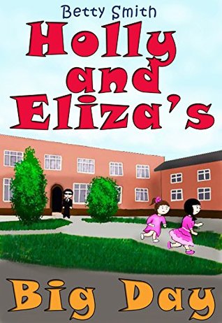 Download Holly And Eliza's Big Day: Join Holly As She Learns Her Life Lesson About Importance Of Not Talking To Strangers (Children's Behavior Correction Series ® Book 8) - Betty Smith | ePub