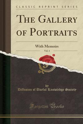 Read Online The Gallery of Portraits, Vol. 4: With Memoirs (Classic Reprint) - Society for the Diffusion of Useful Knowledge file in PDF