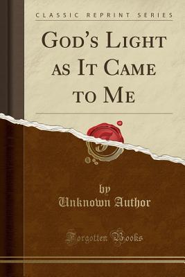 Download God's Light as It Came to Me (Classic Reprint) - Unknown | PDF