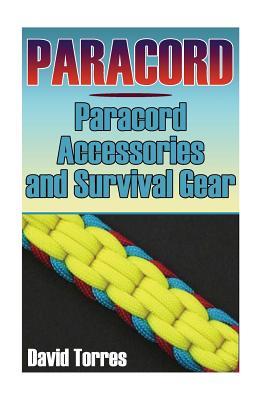 Download Paracord: Paracord Accessories and Survival Gear: (Paracord Projects, Paracord Ties) - David Torres | PDF