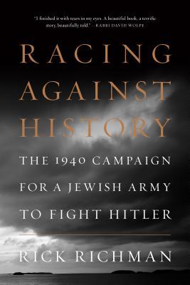 Full Download Racing Against History: The 1940 Campaign for a Jewish Army to Fight Hitler - Rick Richman file in ePub