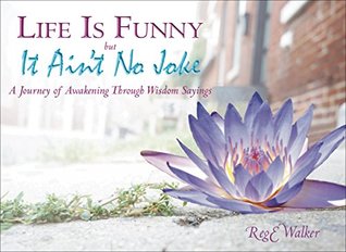 Full Download Life Is Funny but It Ain't No Joke: A Journey of Awakening Through Wisdom Sayings - Reginald E. Walker file in PDF
