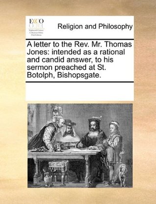 Download A letter to the Rev. Mr. Thomas Jones: intended as a rational and candid answer, to his sermon preached at St. Botolph, Bishopsgate. - See Notes Multiple Contributors | ePub