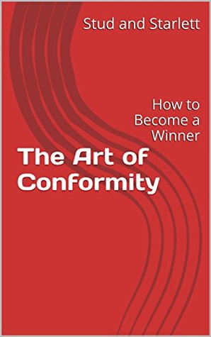 Read Online The Art of Conformity: How to Become a Winner (Flushtome Self Help Series) - Stud and Starlett file in PDF