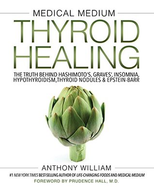 Read Medical Medium Thyroid Healing: The Truth behind Hashimoto's, Graves', Insomnia, Hypothyroidism, Thyroid Nodules & Epstein-Barr - Anthony William | PDF
