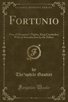Read Fortunio: One of Cleopatra's Nights; King Candaules; With an Introduction by the Editor (Classic Reprint) - Théophile Gautier file in PDF