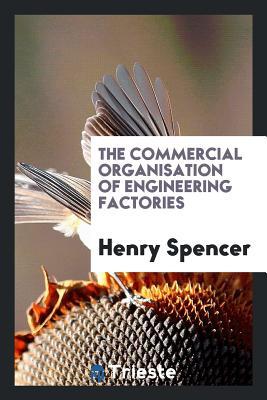 Full Download The Commercial Organisation of Engineering Factories - Henry Spencer file in PDF