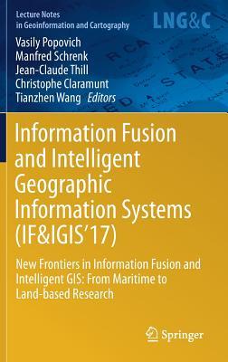 Download Information Fusion and Intelligent Geographic Information Systems (If&igis'17): New Frontiers in Information Fusion and Intelligent GIS: From Maritime to Land-Based Research - Vasily V. Popovich file in PDF