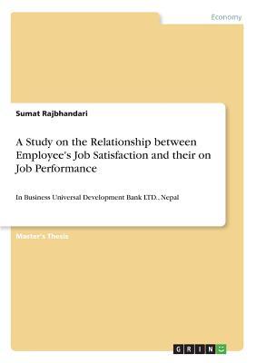 Download A Study on the Relationship between Employee's Job Satisfaction and their on Job Performance - Sumat Rajbhandari file in PDF
