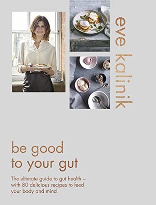 Read Be Good to Your Gut Exclusive 19-Page Sampler - Eve Kalinik | PDF