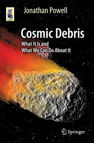 Download Cosmic Debris: What It Is and What We Can Do About It (Astronomers' Universe) - Jonathan Powell file in PDF