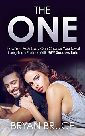 Download The One: How You As A Lady Can Choose Your Ideal Long-Term Partner With 95% Success Rate - Bryan Bruce file in ePub