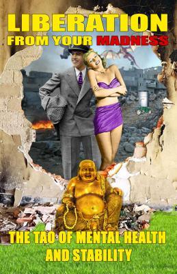 Full Download Liberation from Your Madness: The Tao of Mental Health and Stability - Barefoot Doctor | PDF