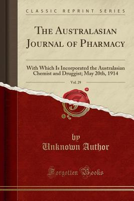 Full Download The Australasian Journal of Pharmacy, Vol. 29: With Which Is Incorporated the Australasian Chemist and Druggist; May 20th, 1914 (Classic Reprint) - Unknown file in PDF
