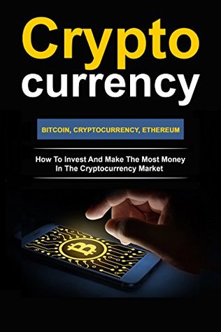 Download CRYPTOCURRENCY: HOW TO INVEST AND MAKE THE MOST MONEY IN THE CRYPTOCURRENCY MARKET WITH BITCOIN AND ETHEREUM. (Blockchain, Millionaire, Bitcoin, Cryptocurrency,  ETH, Money, Ethereum Investing, Altcoin) - Matt Kewel | ePub