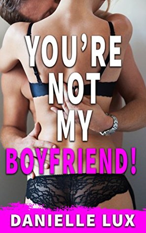 Read You're Not My Boyfriend!: (cheating, cuckolding, sex with a stranger) - Danielle Lux file in ePub