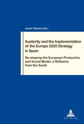Read Austerity and the Implementation of the Europe 2020 in Spain: Re-Shaping the European Productive and Social Model: A Reflexion from the South - Javier Ramos-Diaz | ePub