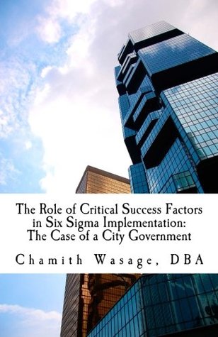 Full Download The Role of Critical Success Factors in Six Sigma Implementation: The Case of a City Government - Chamith Wasage | ePub
