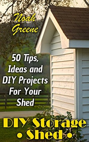 Download DIY Storage Shed: 50 Tips, Ideas and DIY Projects For Your Shed - Noah Greene file in ePub