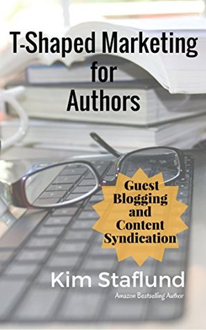 Full Download Guest Blogging and Content Syndication (T-Shaped Marketing for Authors) - Kim Staflund file in PDF