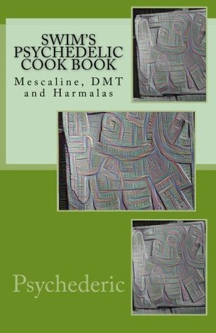 Read Swim's Psychedelic Cook Book: Mescaline, DMT and Harmalas - Psychederic file in PDF