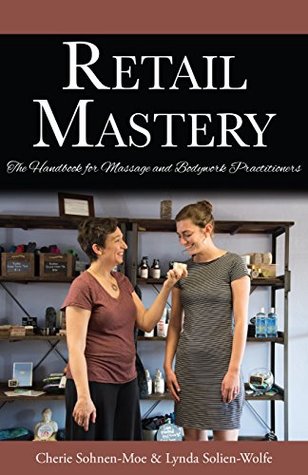 Download Retail Mastery: The Handbook for Massage and Bodywork Practitioners - Cherie Sohnen-Moe file in ePub