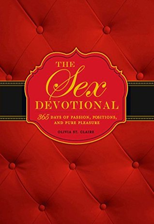 Read The Sex Devotional: 365 Days of Passion, Positions, and Pure Pleasure - Olivia St. Claire | ePub