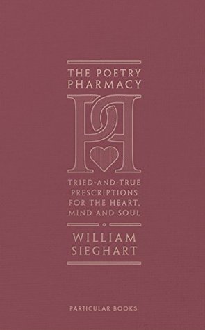 Read Online The Poetry Pharmacy: Tried-and-True Prescriptions for the Heart, Mind and Soul - William Sieghart file in ePub
