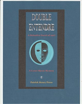 Read Online Double Entendre: A Detective Novel of 1927 (The Cyrus Skeen Mysteries Book 281) - Edward Cline | PDF