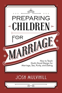 Read Preparing Children for Marriage: How to Teach God's Good Design for Marriage, Sex, Purity, and Dating - Josh Mulvihill file in PDF