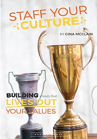 Read Online Staff Your Culture: Building a Team That Lives Out Your Values (You Lead Series Book 22) - Gina McClain | ePub