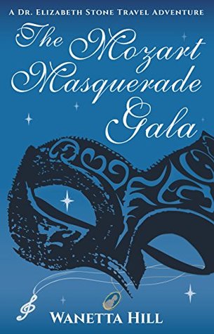 Full Download The Mozart Masquerade Gala (The Dr. Elizabeth Stone Travel Adventures Book 1) - Wanetta Hill | PDF