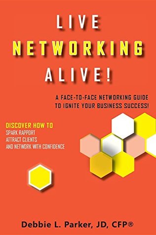 Download Live Networking Alive!: A face-to-face networking guide to ignite your business success! - Debbie L Parker file in PDF