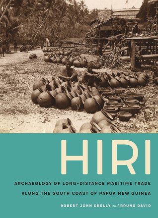Download Hiri: Archaeology of Long-Distance Maritime Trade Along the South Coast of Papua New Guinea - Robert John Skelly file in PDF