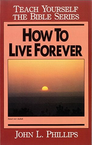 Full Download How to Live Forever- Teach Yourself the Bible Series - John Phillips | ePub