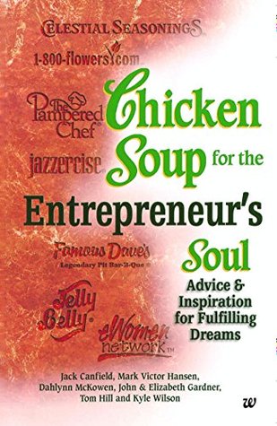 Read Chicken Soup for the Entrepreneur's Soul: Advice and Inspiration for Fulfilling Dreams - Mark Victor Hansen Jack Canﬁeld | ePub